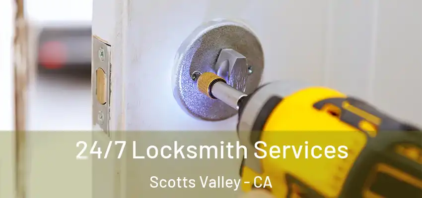  24/7 Locksmith Services Scotts Valley - CA