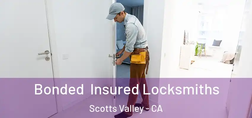  Bonded Insured Locksmiths Scotts Valley - CA