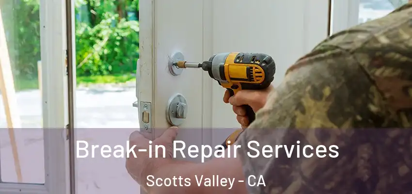  Break-in Repair Services Scotts Valley - CA