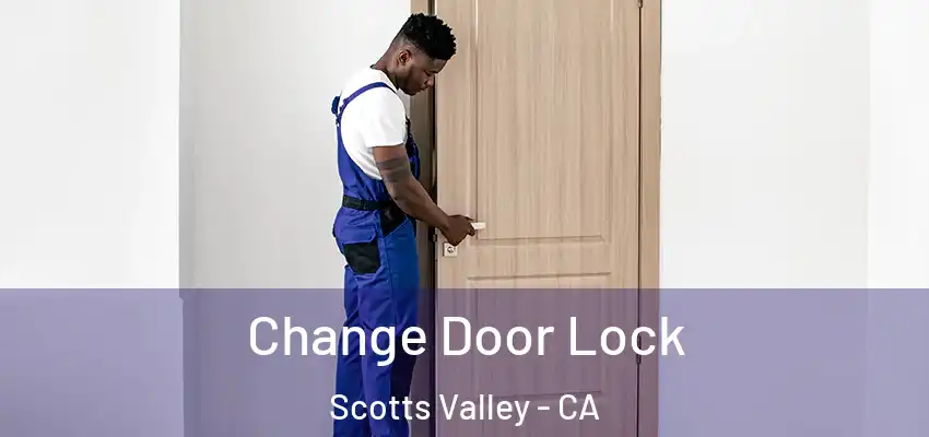  Change Door Lock Scotts Valley - CA