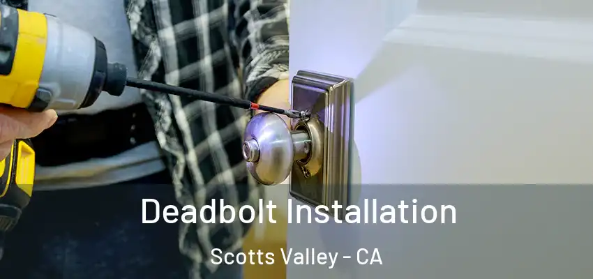  Deadbolt Installation Scotts Valley - CA