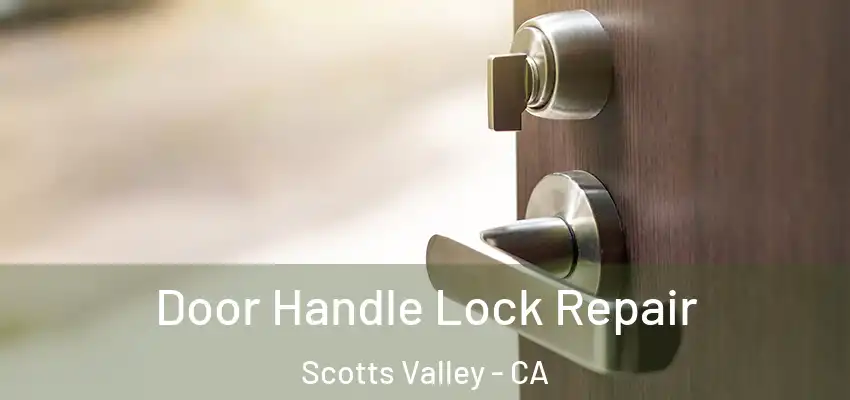  Door Handle Lock Repair Scotts Valley - CA