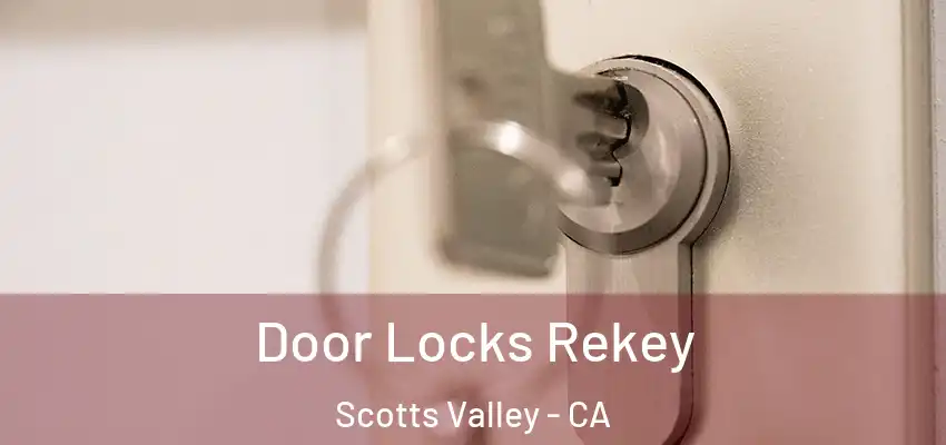  Door Locks Rekey Scotts Valley - CA
