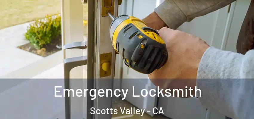 Emergency Locksmith Scotts Valley - CA