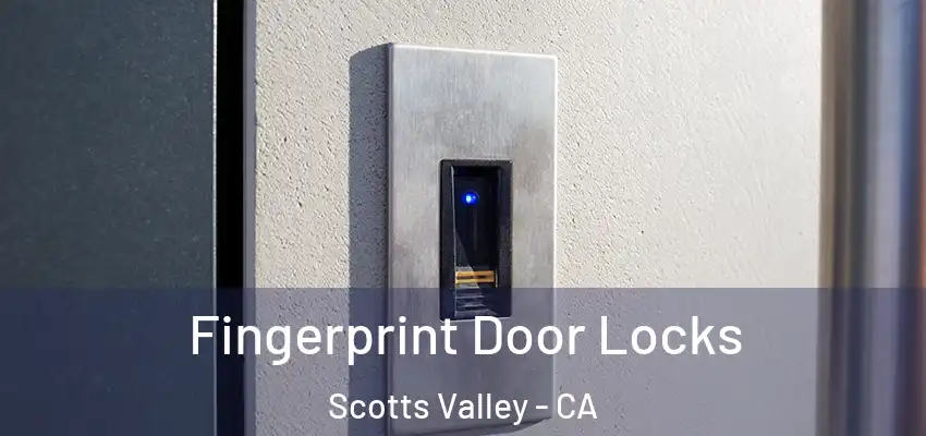  Fingerprint Door Locks Scotts Valley - CA