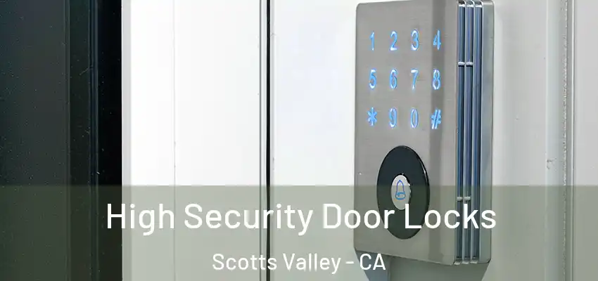  High Security Door Locks Scotts Valley - CA