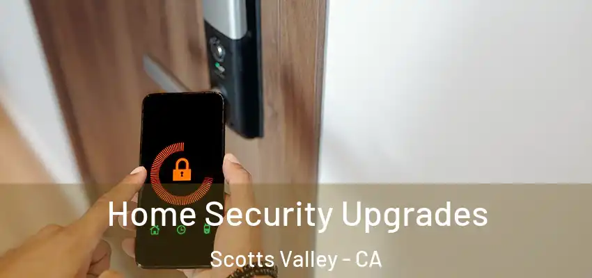  Home Security Upgrades Scotts Valley - CA