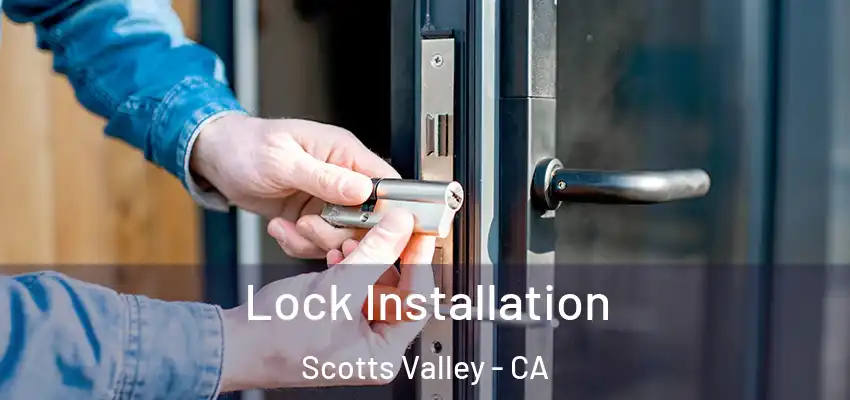  Lock Installation Scotts Valley - CA