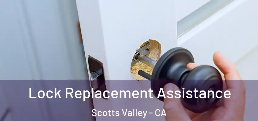  Lock Replacement Assistance Scotts Valley - CA