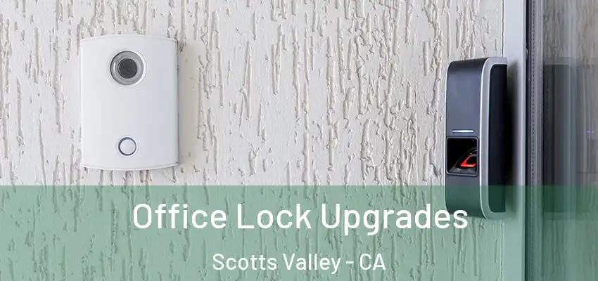  Office Lock Upgrades Scotts Valley - CA