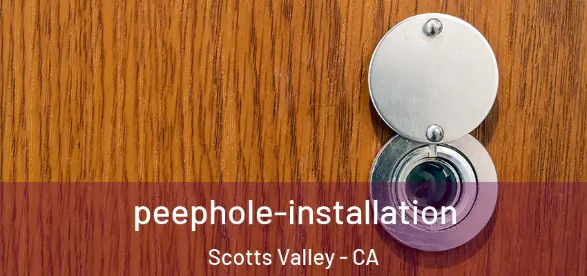 peephole-installation Scotts Valley - CA