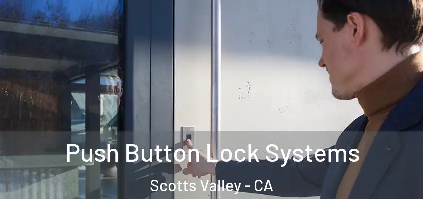  Push Button Lock Systems Scotts Valley - CA