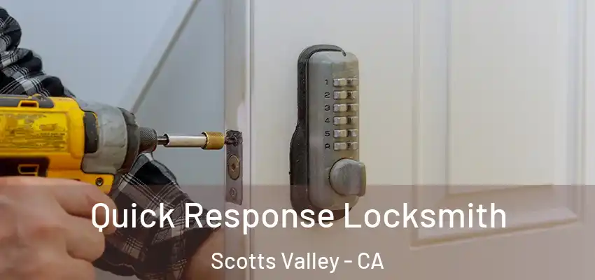  Quick Response Locksmith Scotts Valley - CA