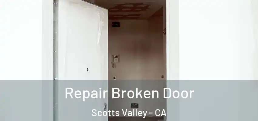  Repair Broken Door Scotts Valley - CA