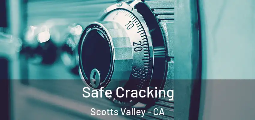  Safe Cracking Scotts Valley - CA