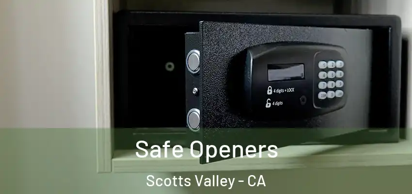  Safe Openers Scotts Valley - CA