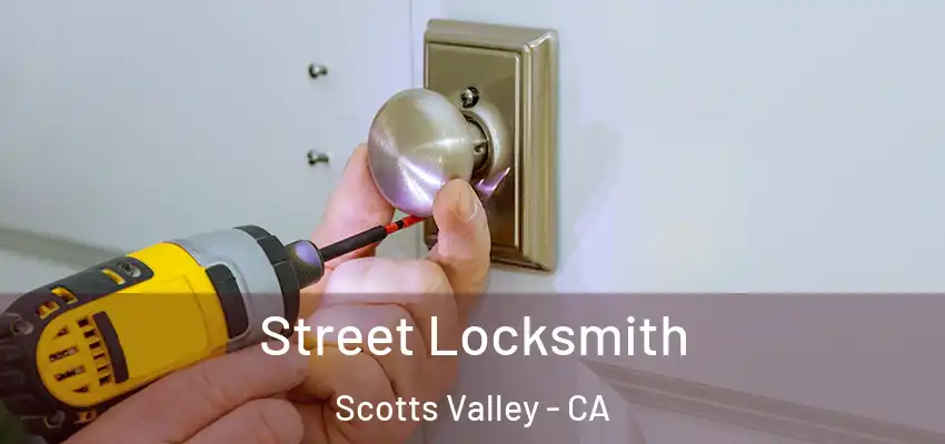  Street Locksmith Scotts Valley - CA