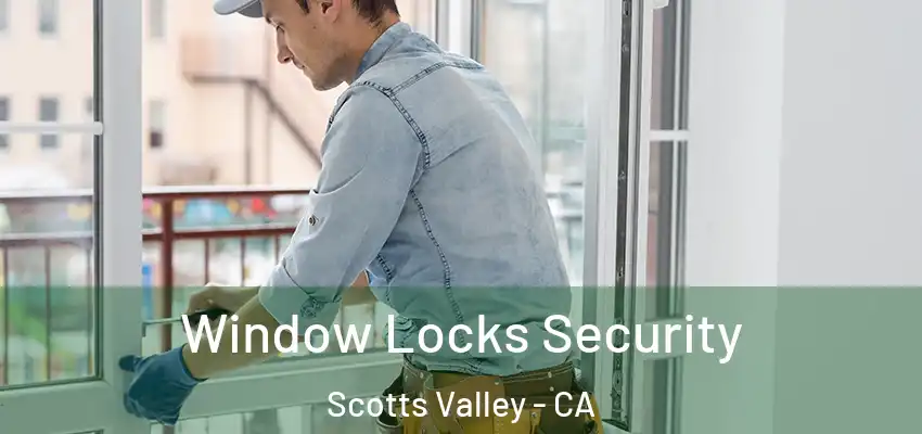  Window Locks Security Scotts Valley - CA